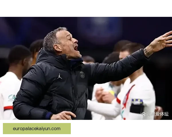 恩里克战术纪律严明，球队执行力与攻防组织持续提升